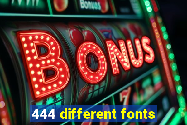 444 different fonts